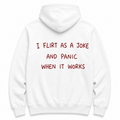 I flirt as a joke - WHITE HOODIE