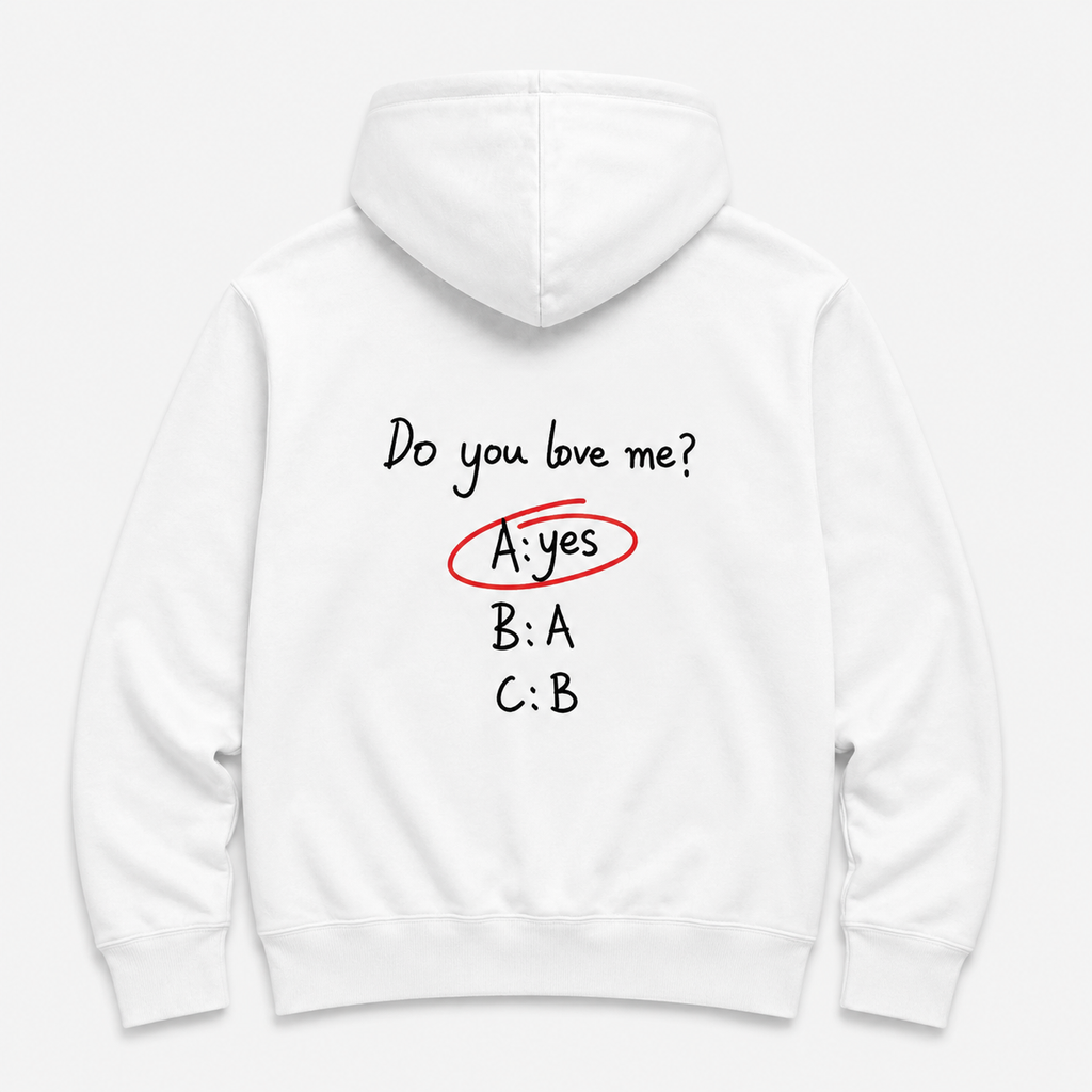 do you love me? - WHITE HOODIE