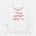 i told chat gpt - WHITE HOODIE