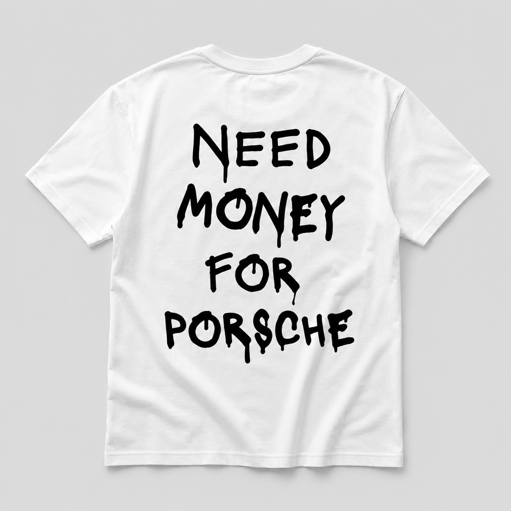 Need Money For Porsche - white tee