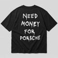 Need Money For Porsche - black tee