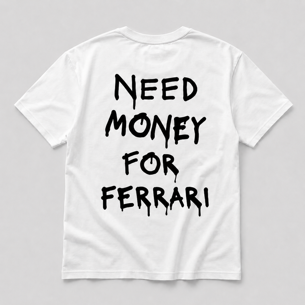 Need Money For Ferrari - white tee
