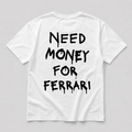 Need Money For Ferrari - white tee