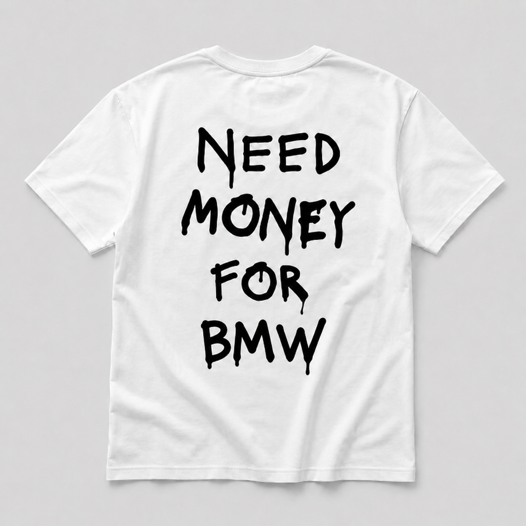 Need Money For BMW - white tee
