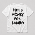 Need Money For Lambo - white tee