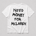 Need Money For Mclaren - white tee