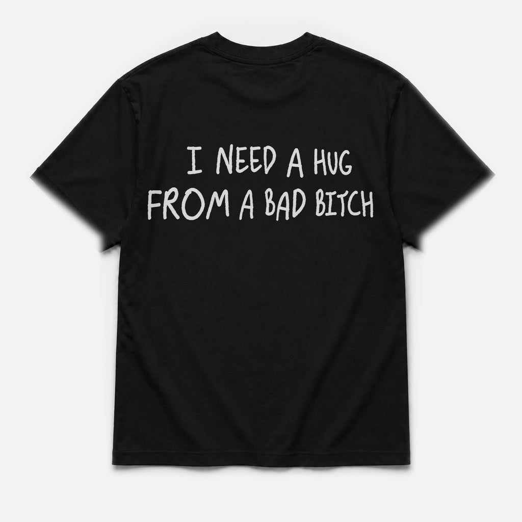 I need hug from bad bitch - TEE