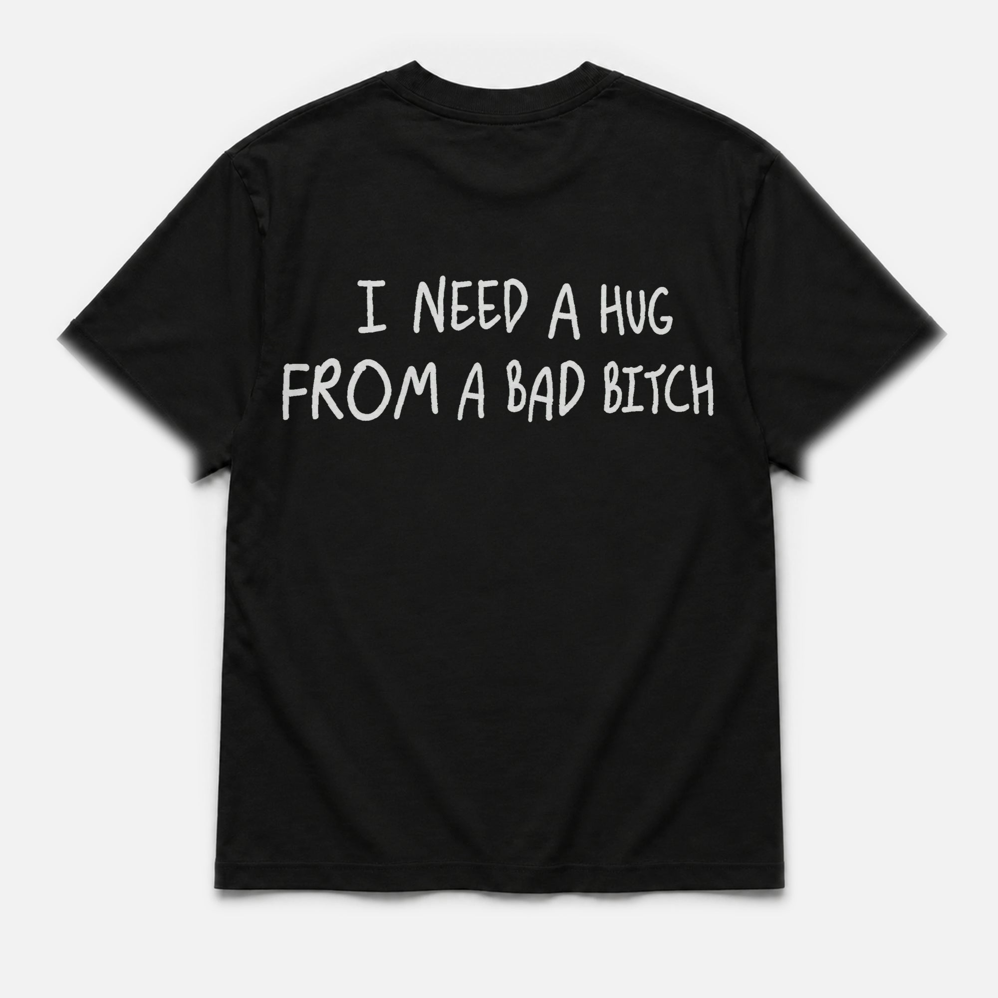 I need hug from bad bitch - TEE