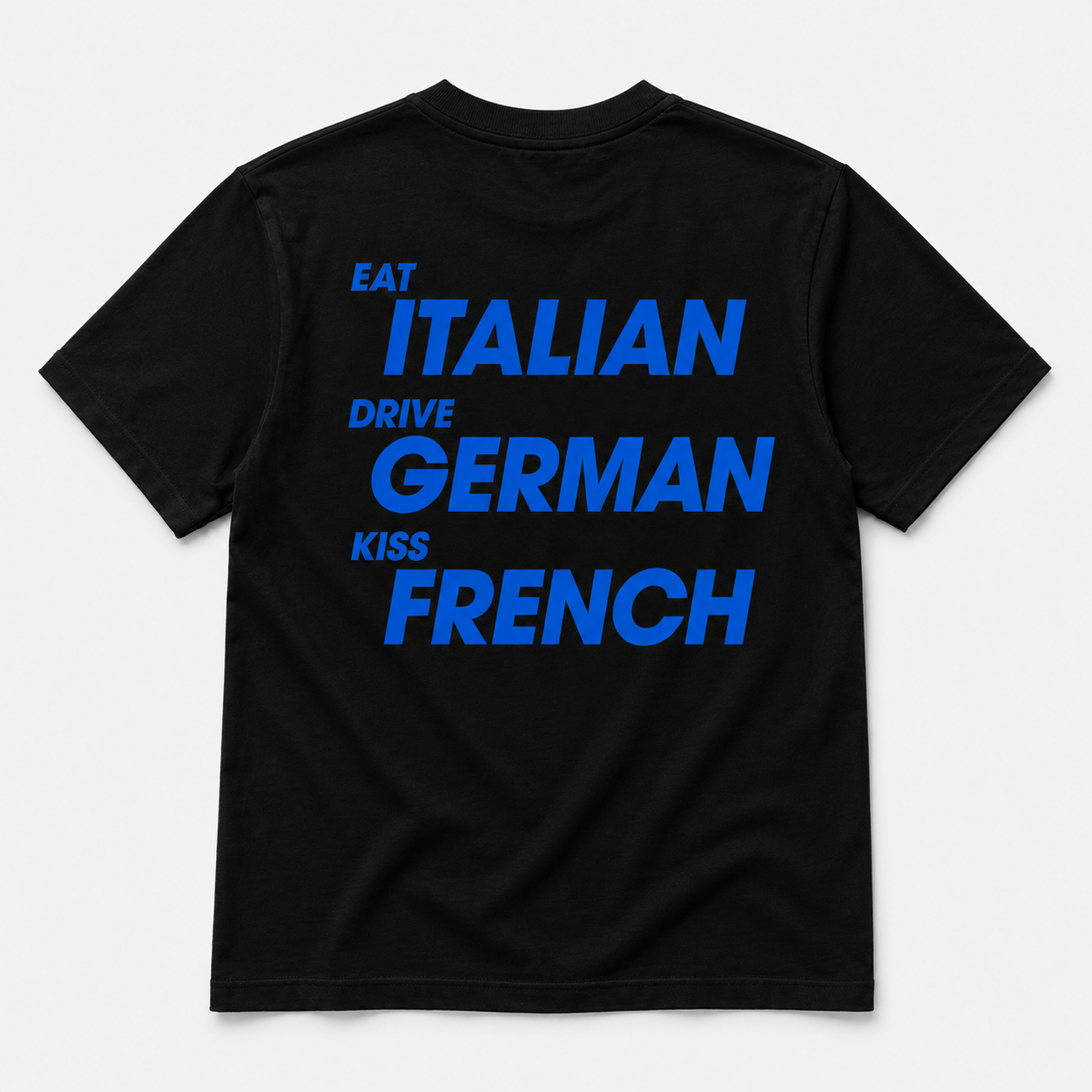 Eat italian Drive german Kiss french -  TEE