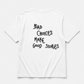 Bad choices make good stories - tee