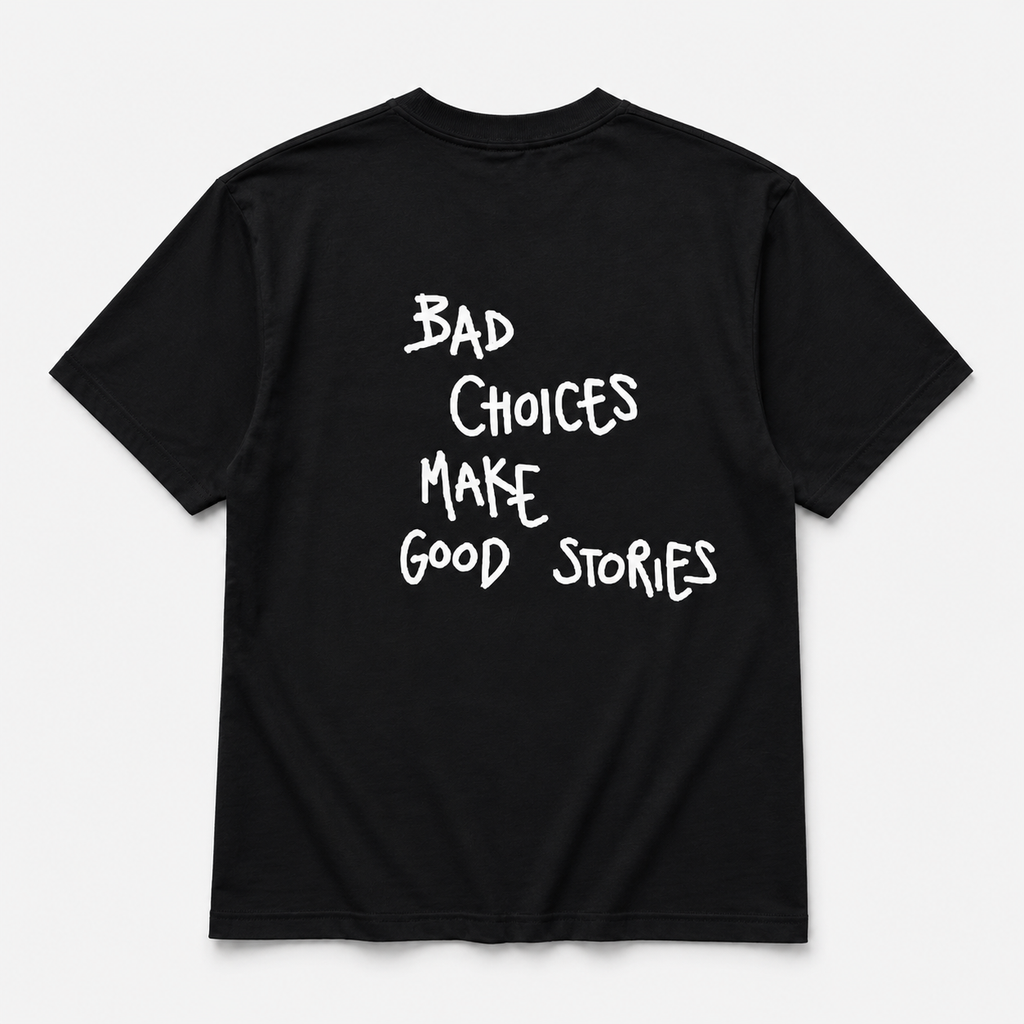Bad choices make good stories - tee