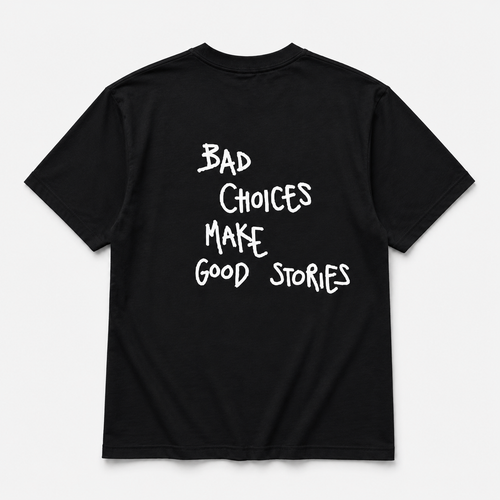 Bad choices make good stories - tee