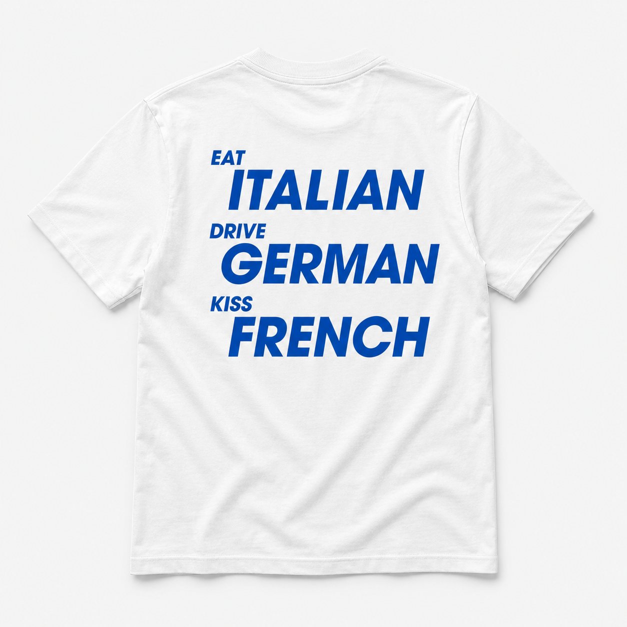 Eat italian Drive german Kiss french -  TEE