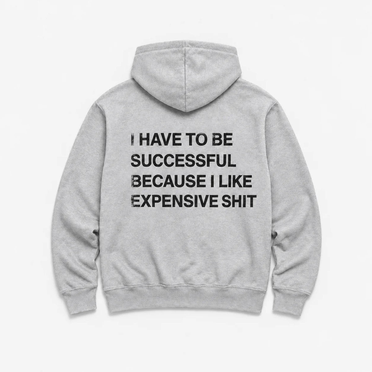 I Have to Be Successful Because I Like Expensive Shit - HOODIE — Szary — tył