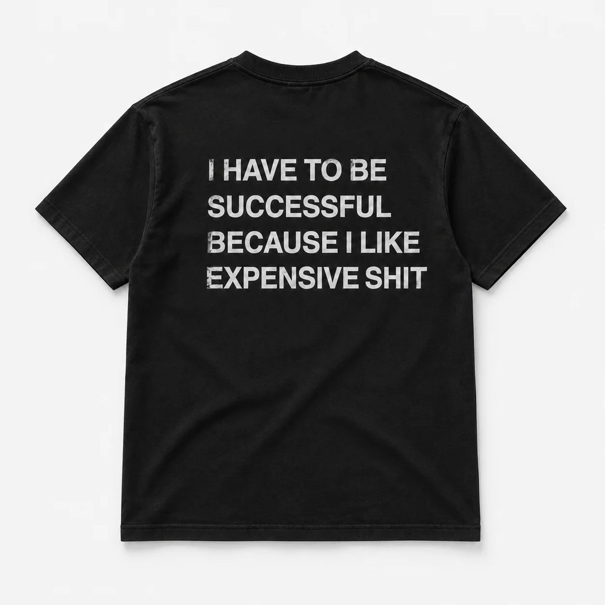 I Have to Be Successful Because I Like Expensive Shit - TEE — Czarny — tył