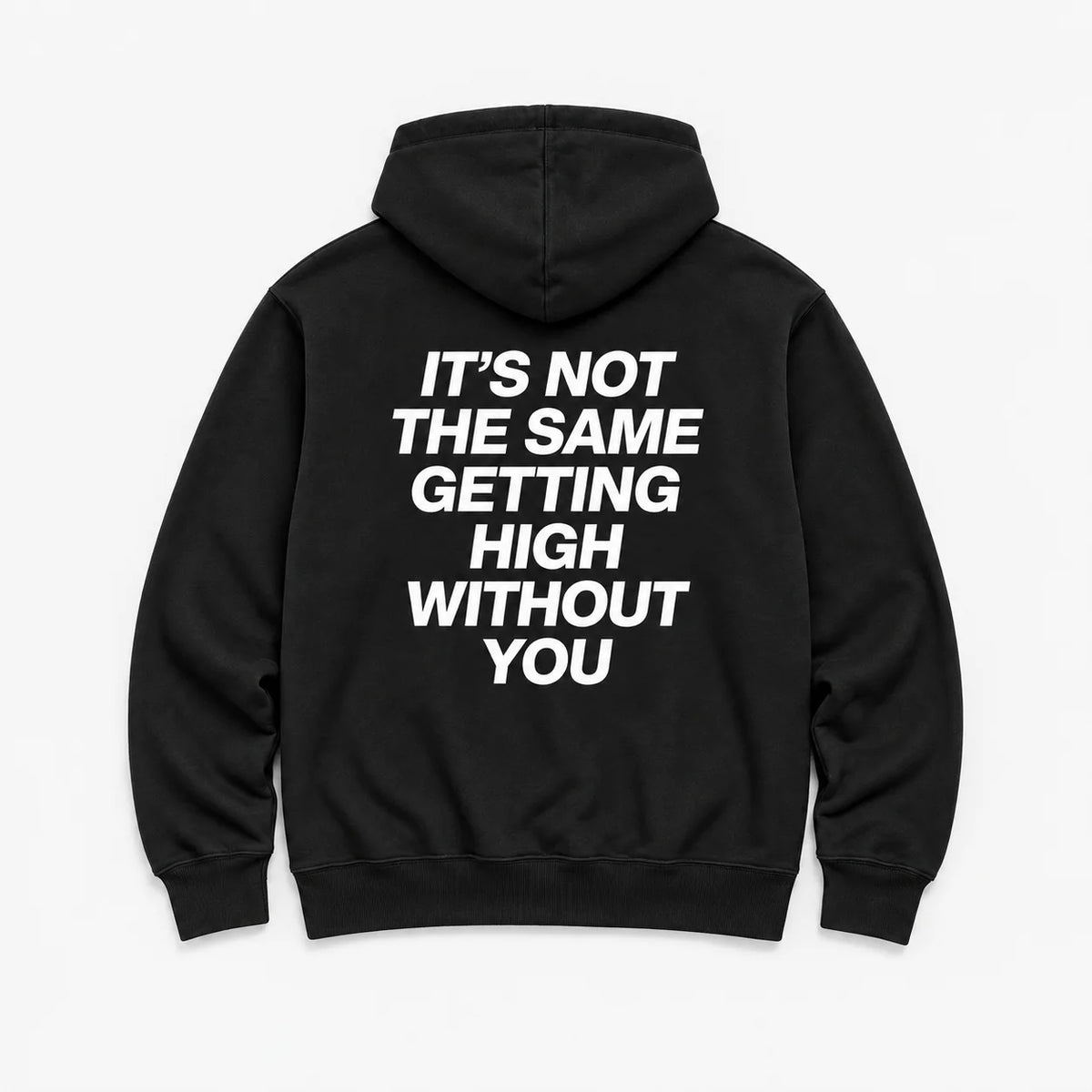 It’s Not the Same Getting High Without You - HOODIE — Czarny — tył