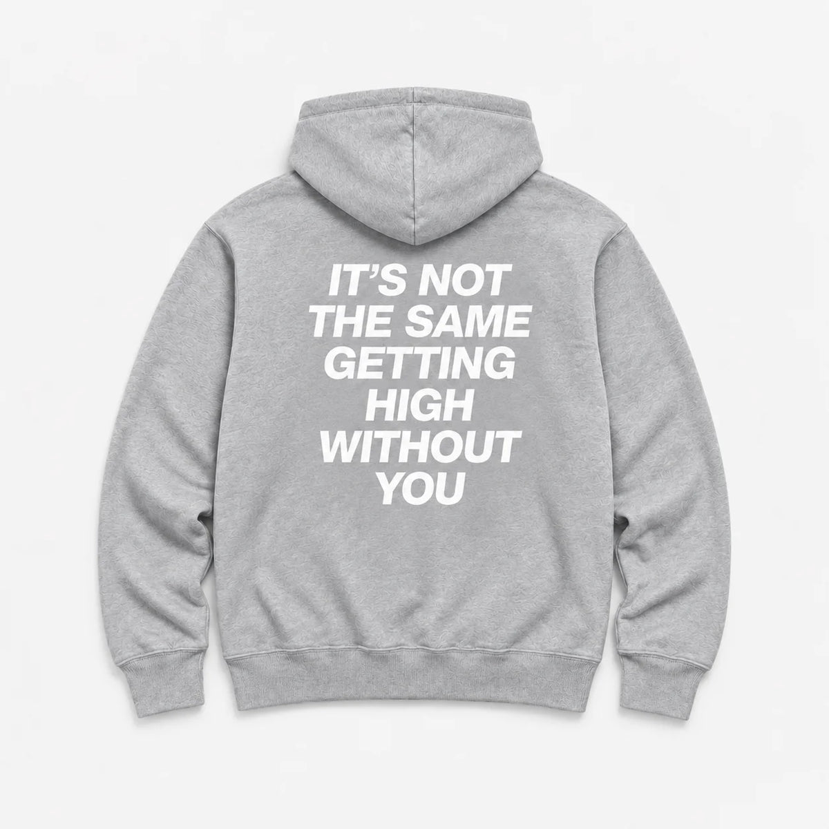 It’s Not the Same Getting High Without You - HOODIE — Szary — tył