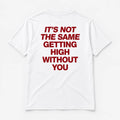 It’s Not the Same Getting High Without You - TEE — Biały — tył